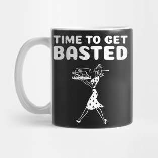 Funny Thanksgiving - Time To Get Basted Mug